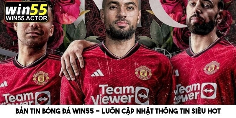 Bản Tin Bóng Đá Win55 – Luôn Cập Nhật Thông Tin Siêu Hot