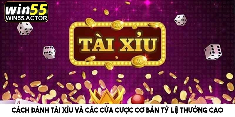 Cách Đánh Tài Xỉu Và Các Cửa Cược Cơ Bản Tỷ Lệ Thưởng Cao