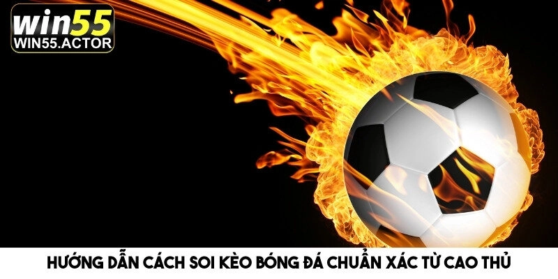 Hướng Dẫn Cách Soi Kèo Bóng Đá Chuẩn Xác Từ Cao Thủ