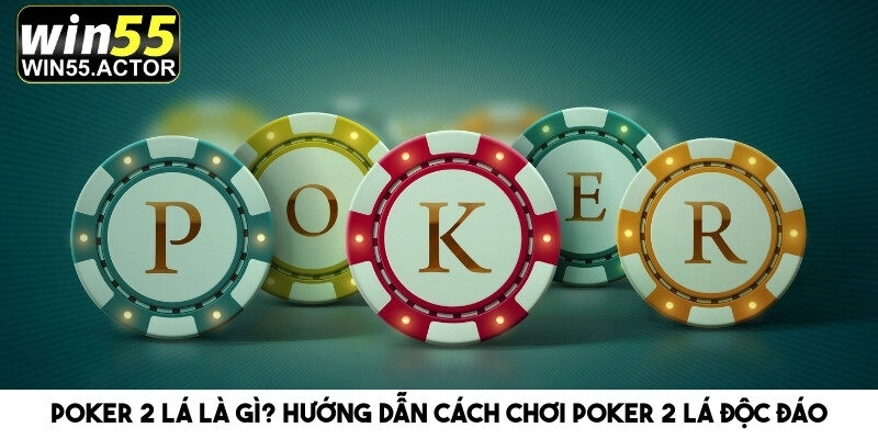 Poker 2 Lá Là Gì? Hướng Dẫn Cách Chơi Poker 2 Lá Độc Đáo