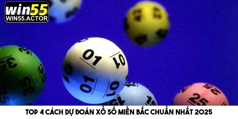 Top 4 Cách Dự Đoán Xổ Số Miền Bắc Chuẩn Nhất Năm 2025