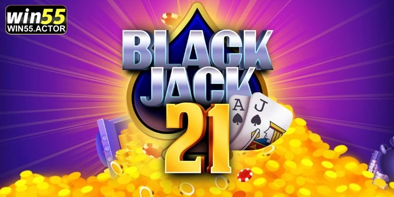 3D Blackjack – Siêu Phẩm Giải Trí Cực Hot Tại Nhà Cái Win55