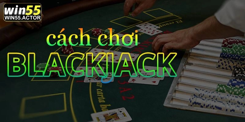 Bí quyết chơi Blackjack dễ thành công